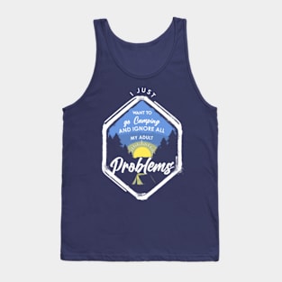 I just want to go camping and ignore all my adult problem Tank Top